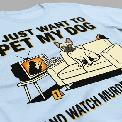 Pet My Dog & Watch Murder Shows T-Shirt__detail
