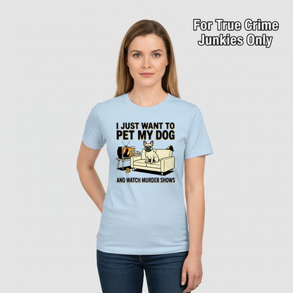 Pet My Dog & Watch Murder Shows T-Shirt__hero