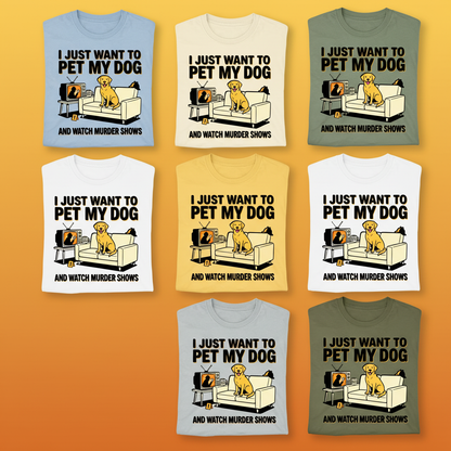 Pet My Dog & Watch Murder Shows T-Shirt_6color_grid