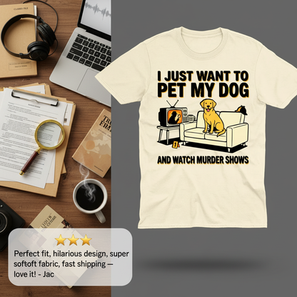 Pet My Dog & Watch Murder Shows T-Shirt_review_5star