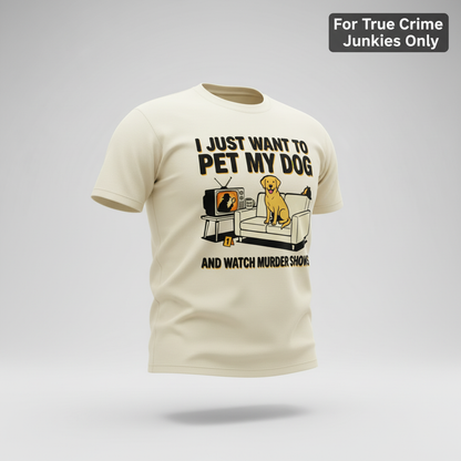 Pet My Dog & Watch Murder Shows T-Shirt_3d_float