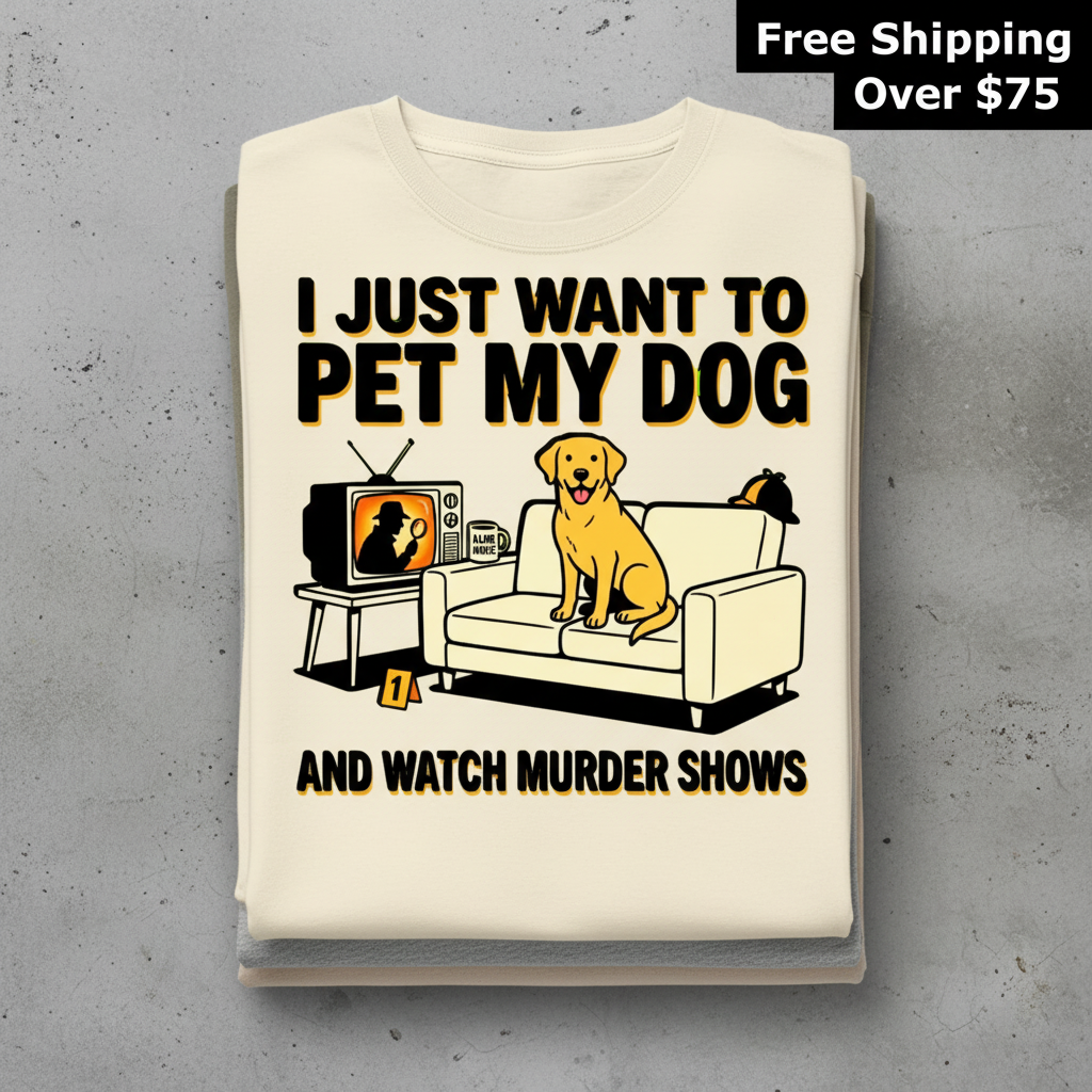 Pet My Dog & Watch Murder Shows T-Shirt_stacked_flatlay