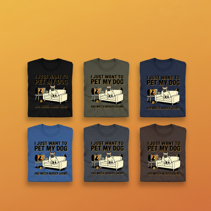 Pet My Dog & Watch Murder Shows T-Shirt_6color_grid