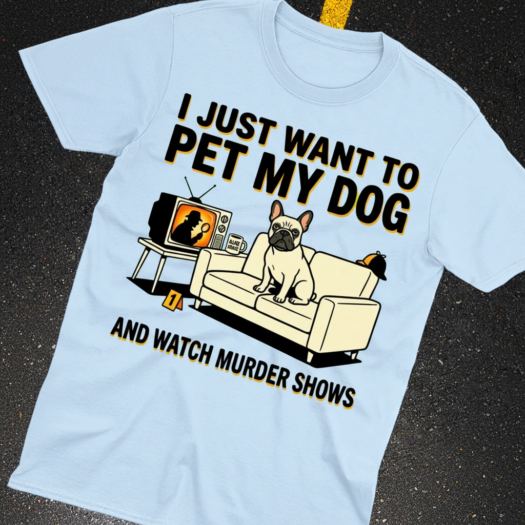 Pet My Dog & Watch Murder Shows T-Shirt_extreme_za
