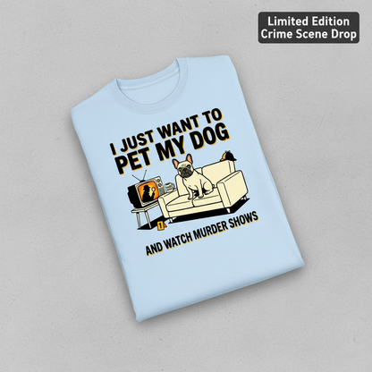 Pet My Dog & Watch Murder Shows T-Shirt_fold_tilt