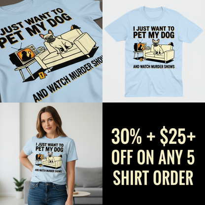 Pet My Dog & Watch Murder Shows T-Shirt_4_panel