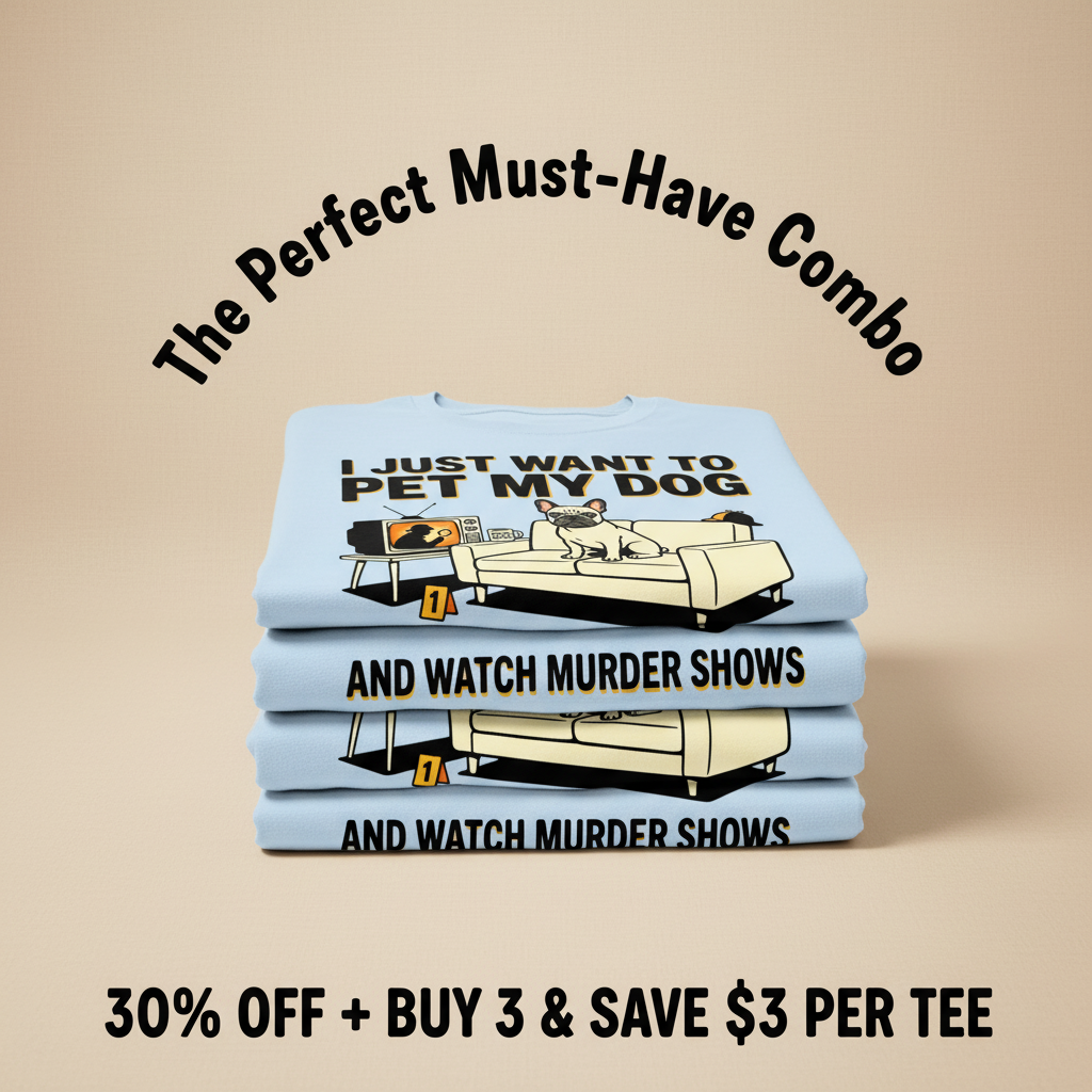 Pet My Dog & Watch Murder Shows T-Shirt_stacked_promotion