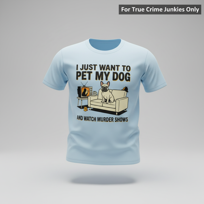 Pet My Dog & Watch Murder Shows T-Shirt_3d_float