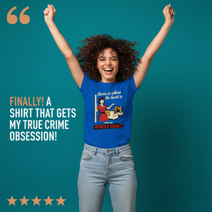 Home Is Where the Murder Shows T-Shirt_model_testimonial