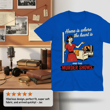 Home Is Where the Murder Shows T-Shirt_review_5star