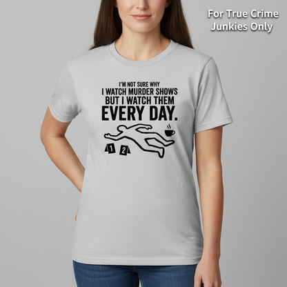 Murder Show Addict Every Day T-Shirt__hero