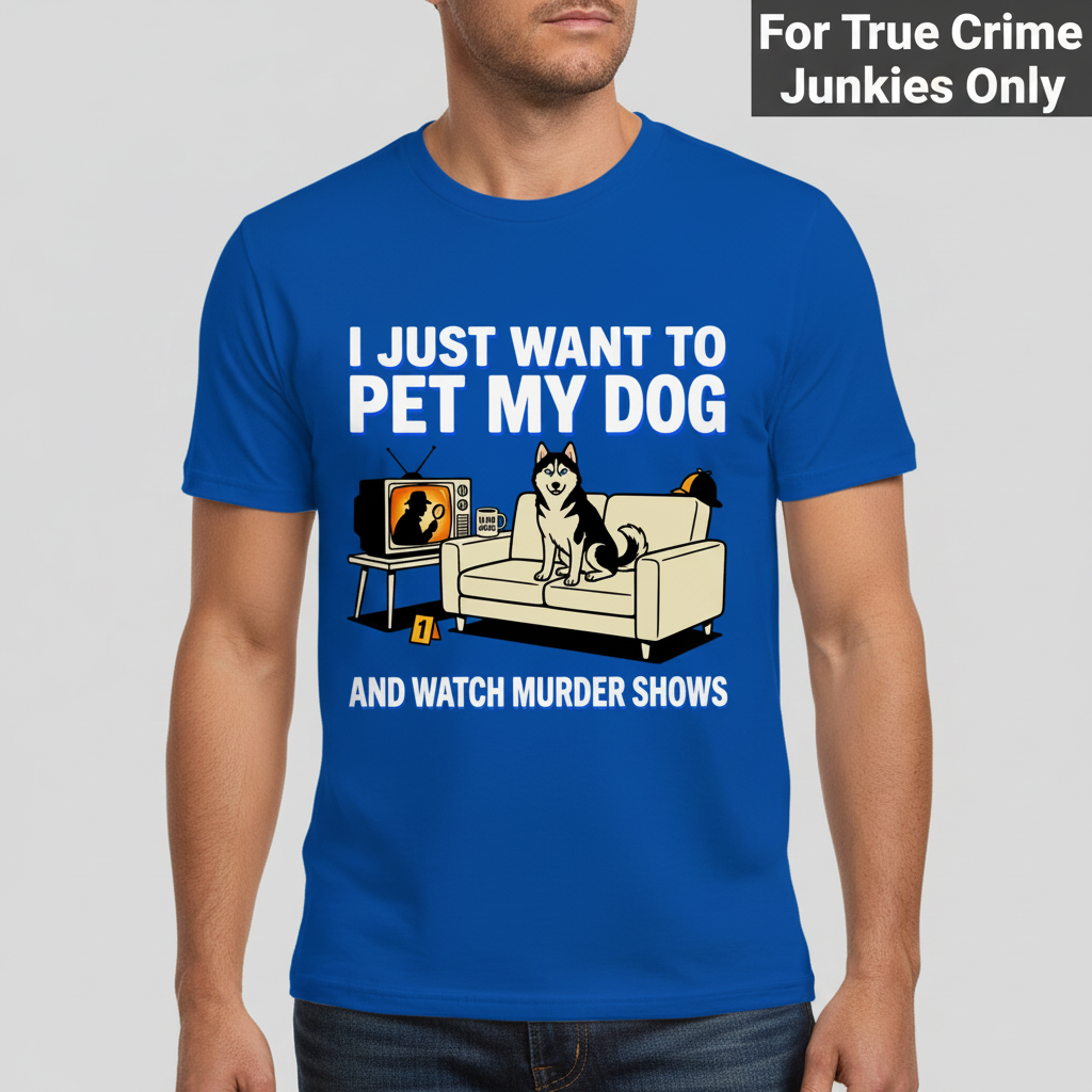 Pet My Dog and Watch Murder Shows T-Shirt__hero