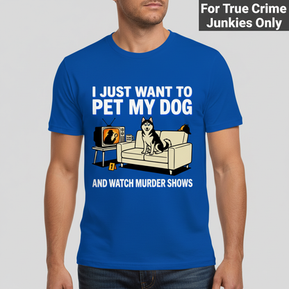 Pet My Dog and Watch Murder Shows T-Shirt__hero