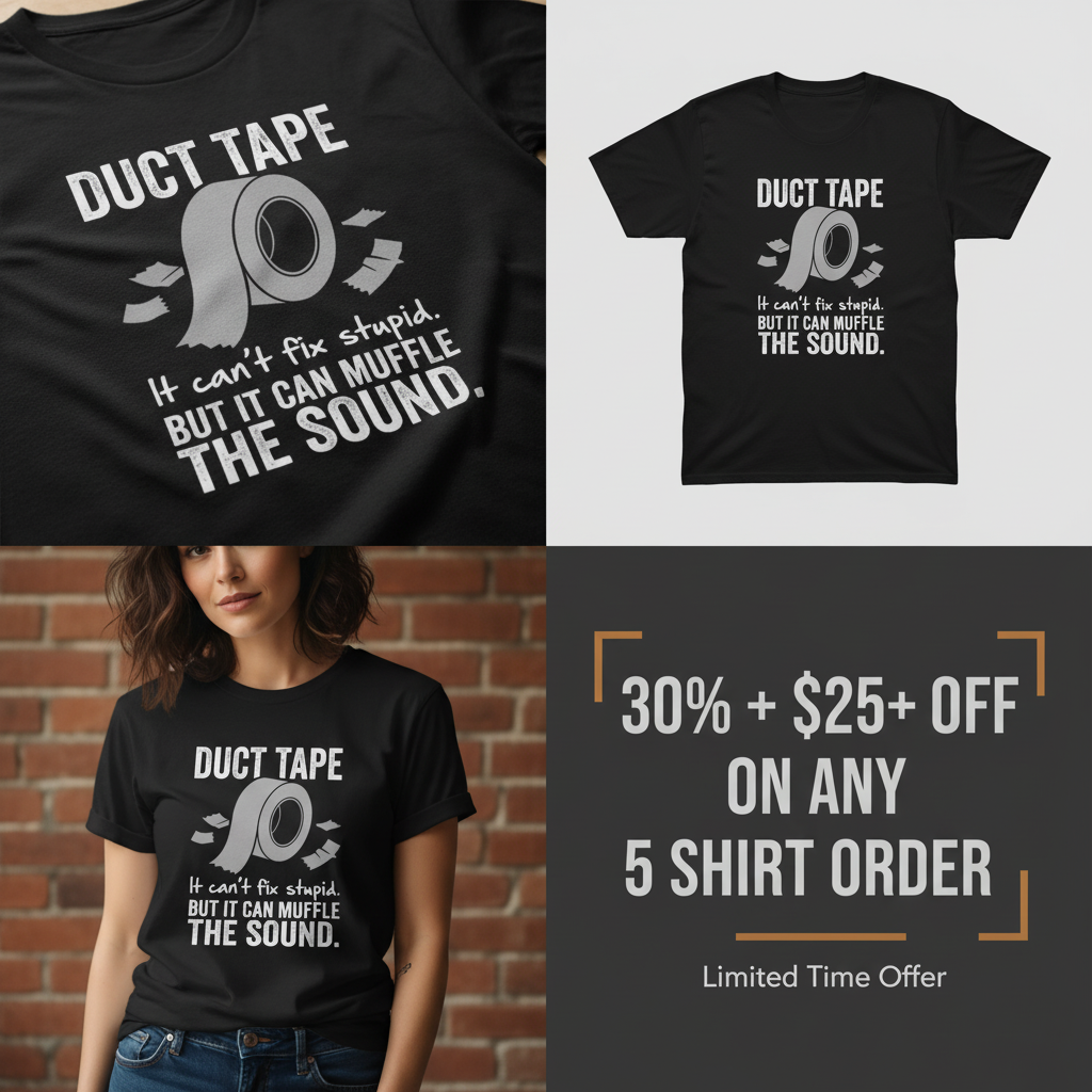 Duct Tape Muffles the Sound T-Shirt_4_panel