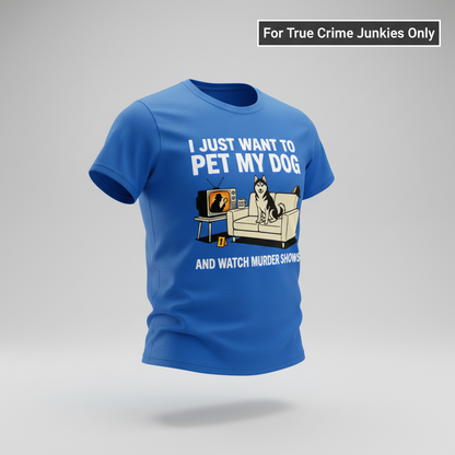 Pet My Dog and Watch Murder Shows T-Shirt_3d_float