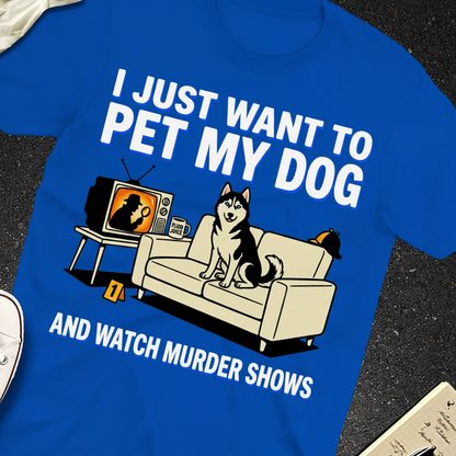Pet My Dog and Watch Murder Shows T-Shirt_extreme_za
