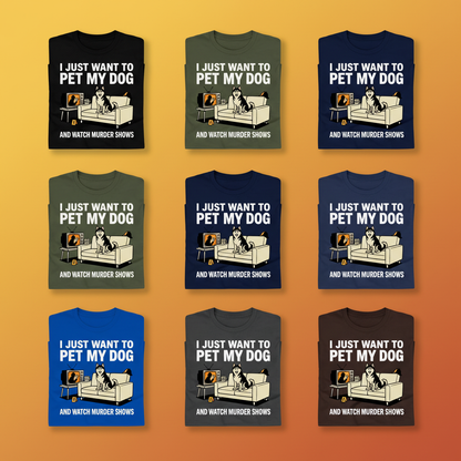 Pet My Dog and Watch Murder Shows T-Shirt_6color_grid