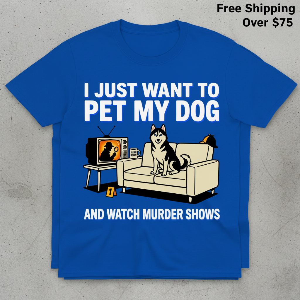 Pet My Dog and Watch Murder Shows T-Shirt_stacked_flatlay