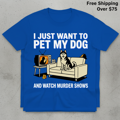 Pet My Dog and Watch Murder Shows T-Shirt_stacked_flatlay