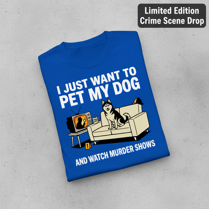 Pet My Dog and Watch Murder Shows T-Shirt_fold_tilt