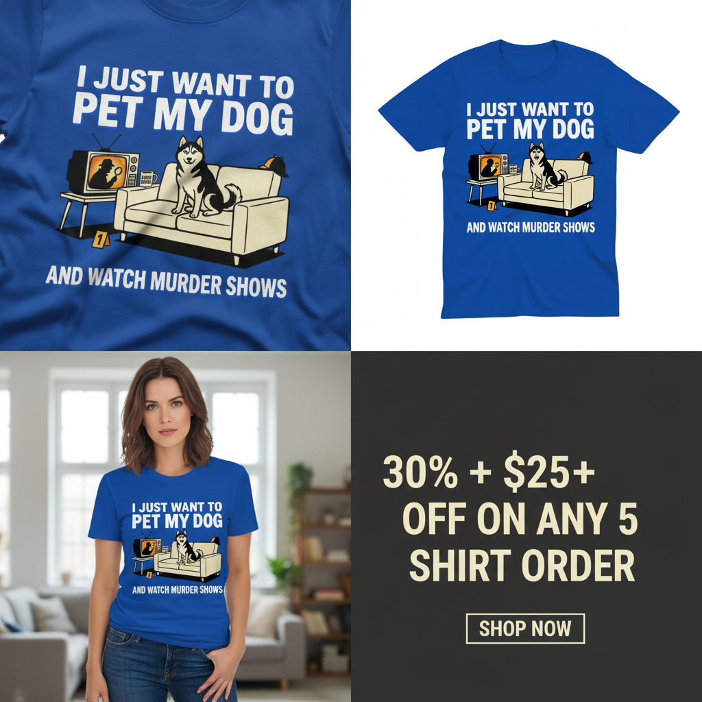 Pet My Dog and Watch Murder Shows T-Shirt_4_panel