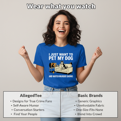 Pet My Dog and Watch Murder Shows T-Shirt_product_table