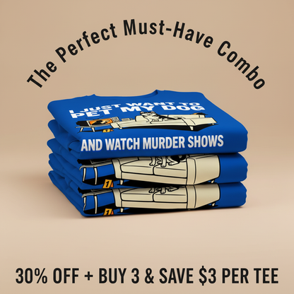 Pet My Dog and Watch Murder Shows T-Shirt_stacked_promotion