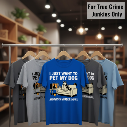 Pet My Dog and Watch Murder Shows T-Shirt_boutique_rack