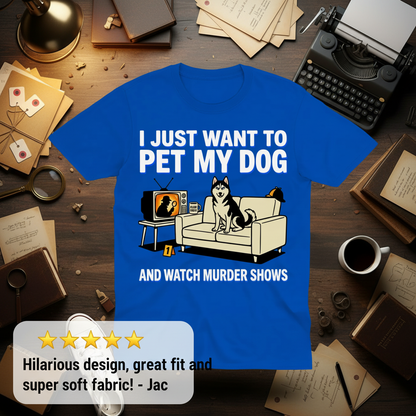 Pet My Dog and Watch Murder Shows T-Shirt_review_5star