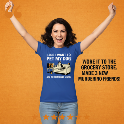 Pet My Dog and Watch Murder Shows T-Shirt_model_testimonial