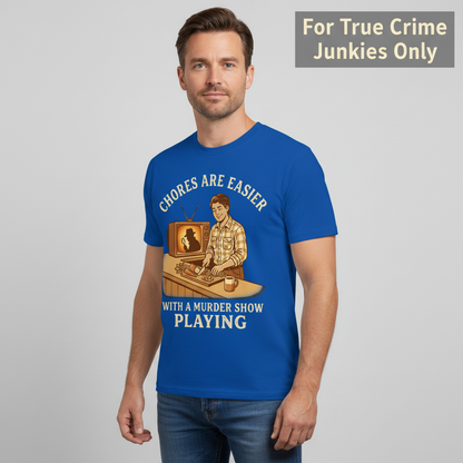 Chores Are Easier With a Murder Show Playing T-Shirt__hero