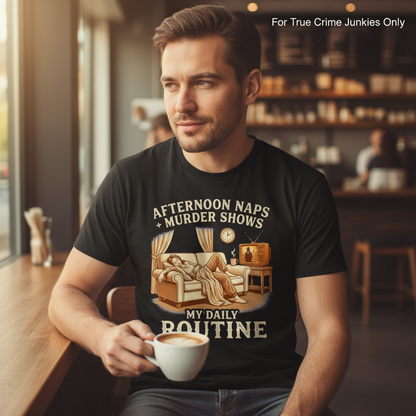 Afternoon Naps & Murder Shows Routine T-Shirt__lifestyle