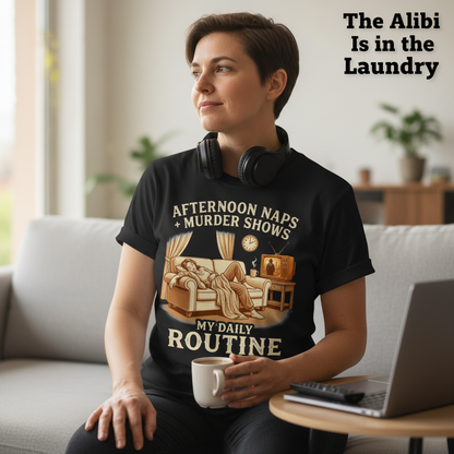 Afternoon Naps & Murder Shows Routine T-Shirt__use