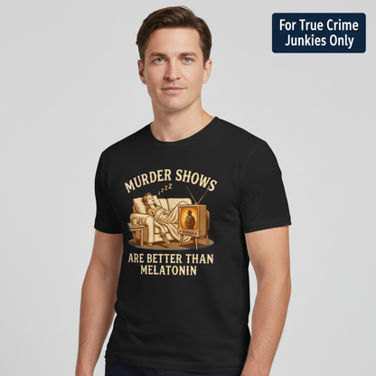 Murder Shows Are Better Than Melatonin T-Shirt__hero