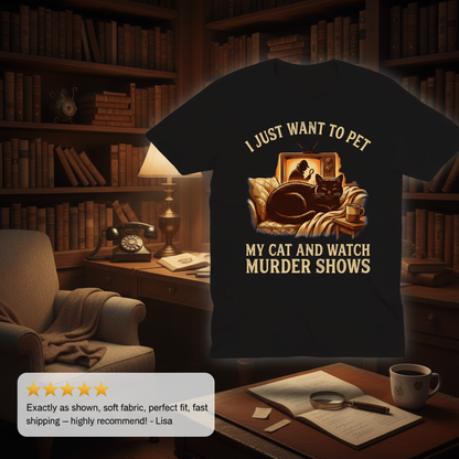 Pet My Cat & Watch Murder Shows T-Shirt_review_5star