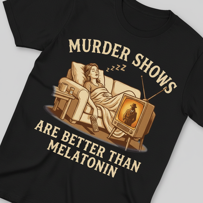 Murder Shows Are Better Than Melatonin T-Shirt_extreme_za