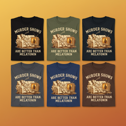 Murder Shows Are Better Than Melatonin T-Shirt_6color_grid
