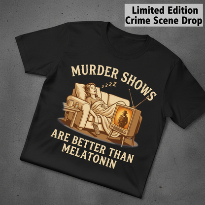 Murder Shows Are Better Than Melatonin T-Shirt_fold_tilt