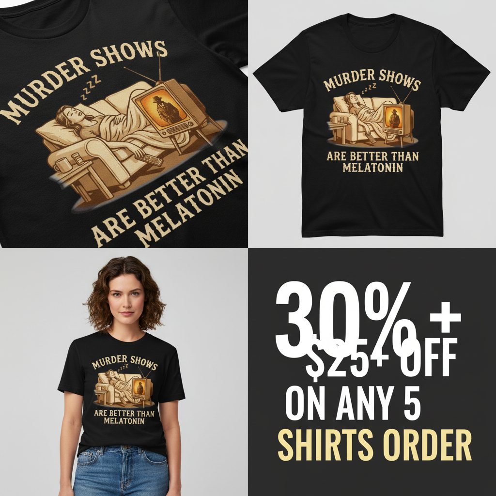 Murder Shows Are Better Than Melatonin T-Shirt_4_panel