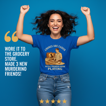 Chores Are Easier With a Murder Show Playing T-Shirt_model_testimonial
