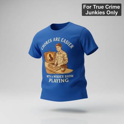 Chores Are Easier With a Murder Show Playing T-Shirt_3d_float