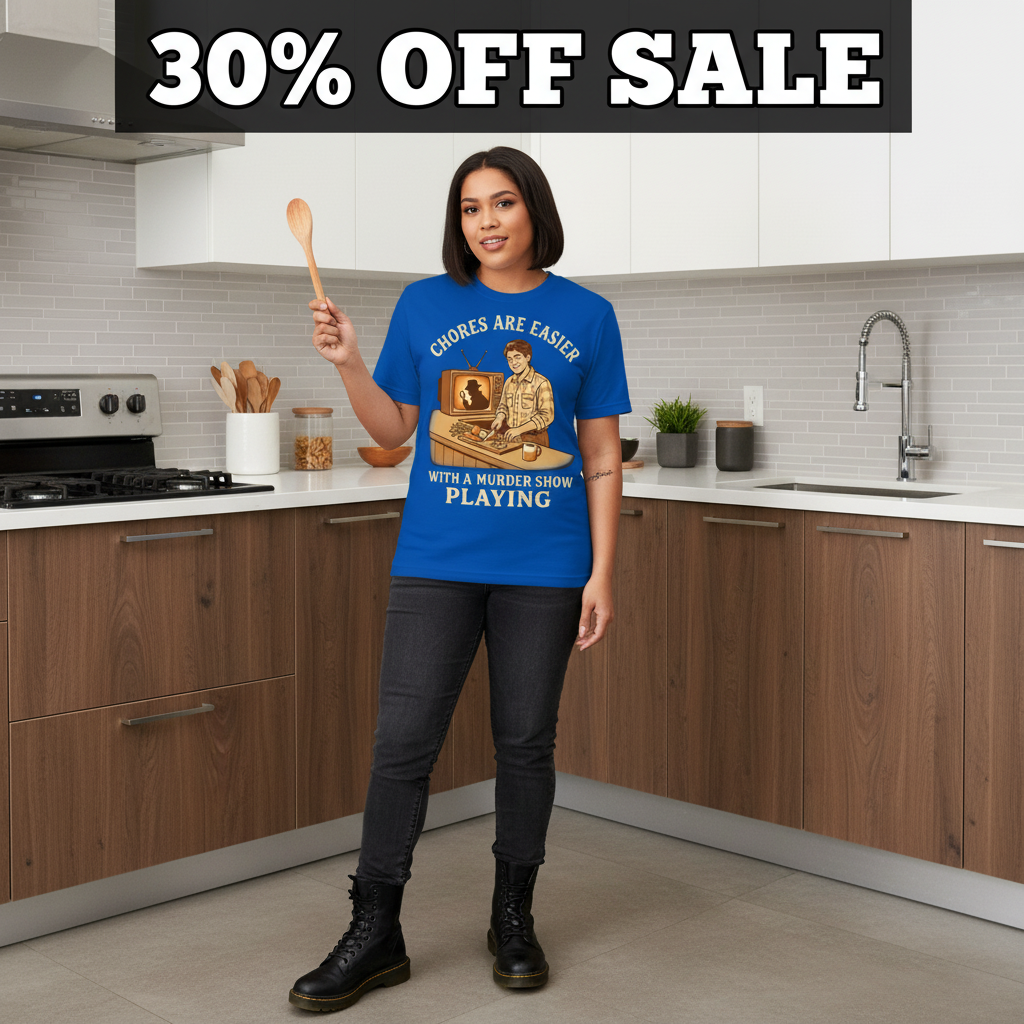 Chores Are Easier With a Murder Show Playing T-Shirt_3_model