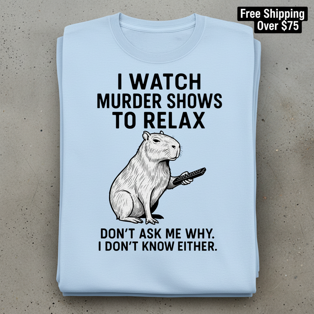Murder Shows & Chill Capybara T-Shirt_stacked_flatlay