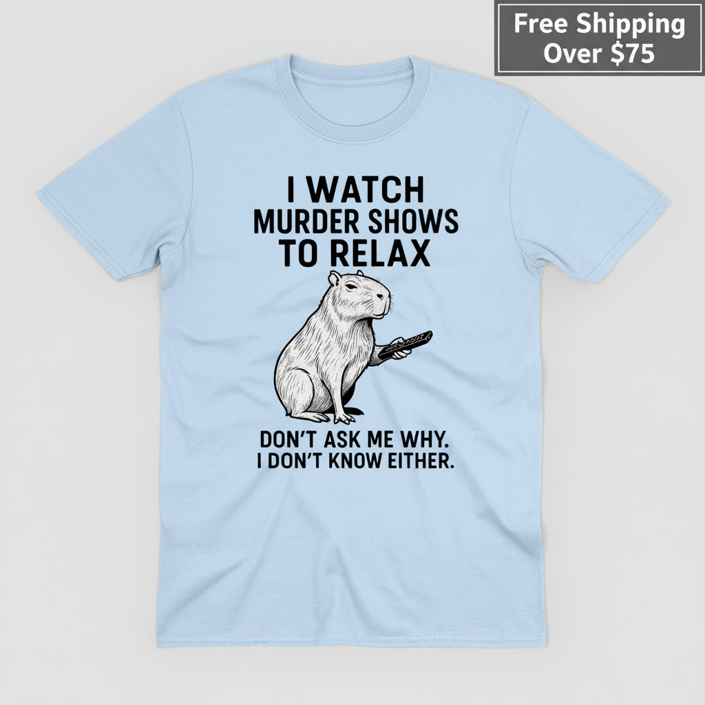 Murder Shows & Chill Capybara T-Shirt_clean