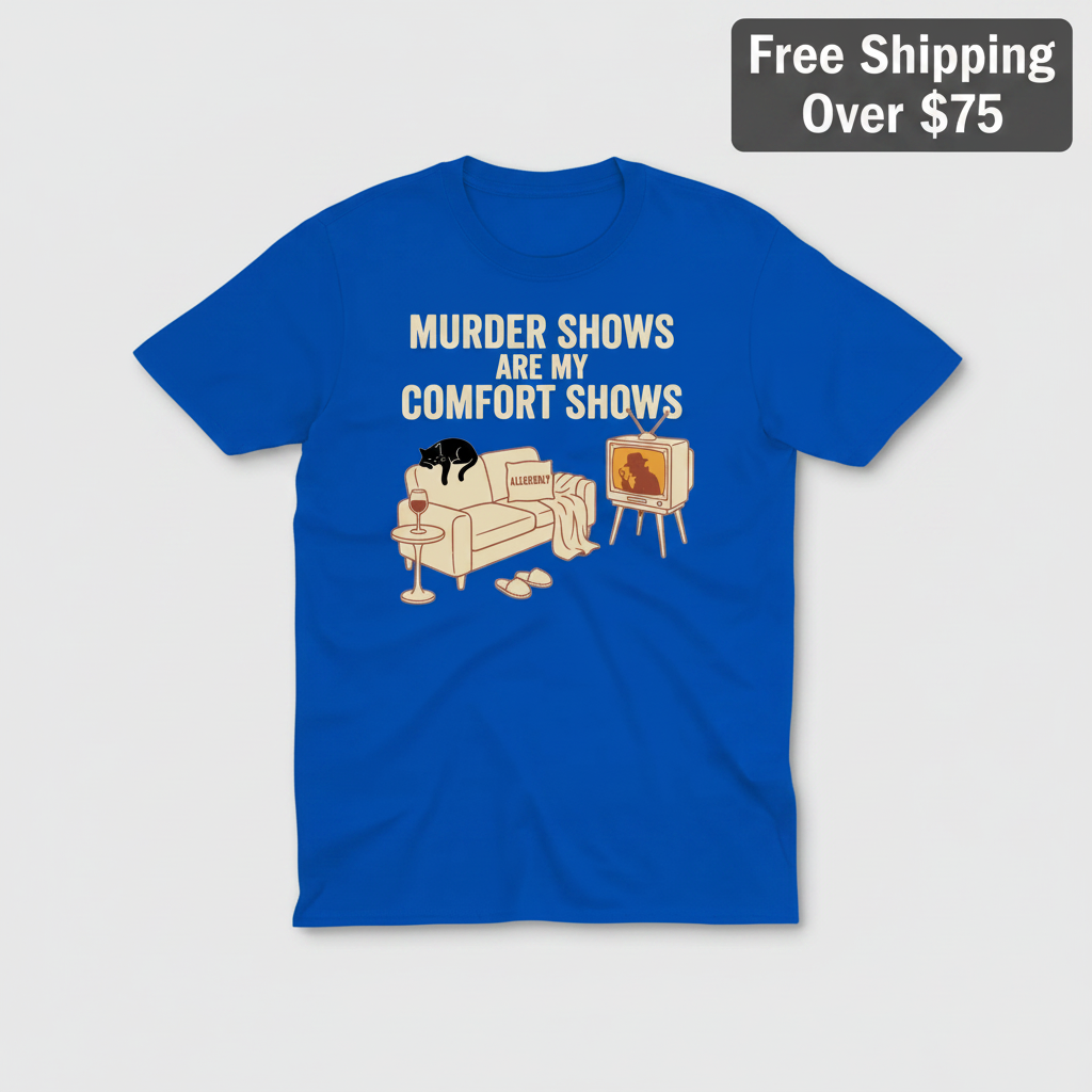 Murder Shows Comfort Show T-Shirt_clean
