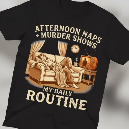 Afternoon Naps & Murder Shows Routine T-Shirt_extreme_za