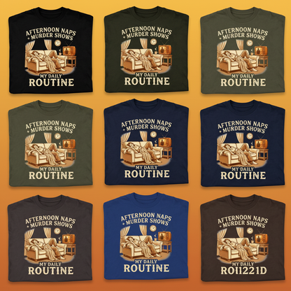 Afternoon Naps & Murder Shows Routine T-Shirt_6color_grid