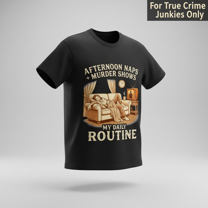 Afternoon Naps & Murder Shows Routine T-Shirt_3d_float