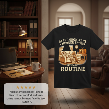 Afternoon Naps & Murder Shows Routine T-Shirt_review_5star