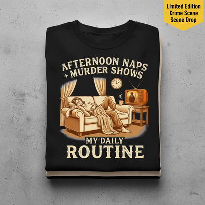 Afternoon Naps & Murder Shows Routine T-Shirt_stacked_flatlay